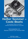 Sascha Trültzsch, Thomas Wilke (Hg.) (2010): Heißer Sommer - Coole Beats. Zur populären Musik und ihren medialen Repräsentationen in der DDR. Frankfurt am Main u.a.: Peter Lang.
215 Seiten, ISBN 978-3-631-58609-9